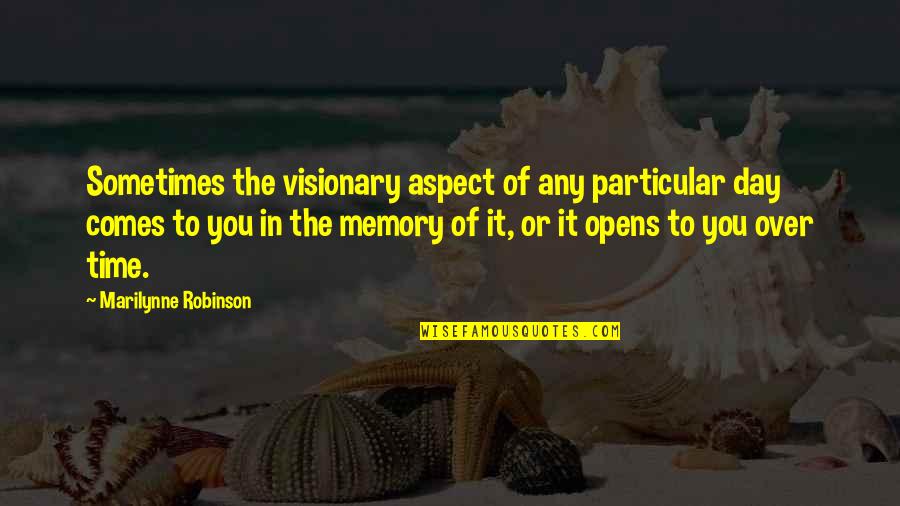 Prigione Sculpture Quotes By Marilynne Robinson: Sometimes the visionary aspect of any particular day