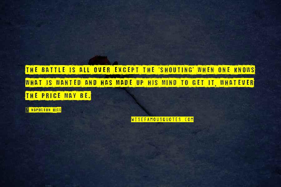 Prigoana Bahmuteanu Quotes By Napoleon Hill: The battle is all over except the 'shouting'