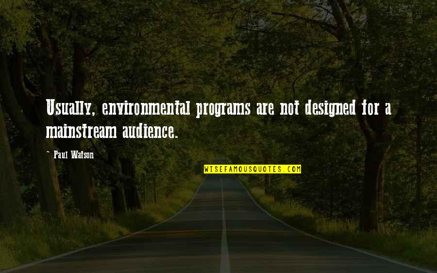 Prigoana Bahmuteanu Quotes By Paul Watson: Usually, environmental programs are not designed for a