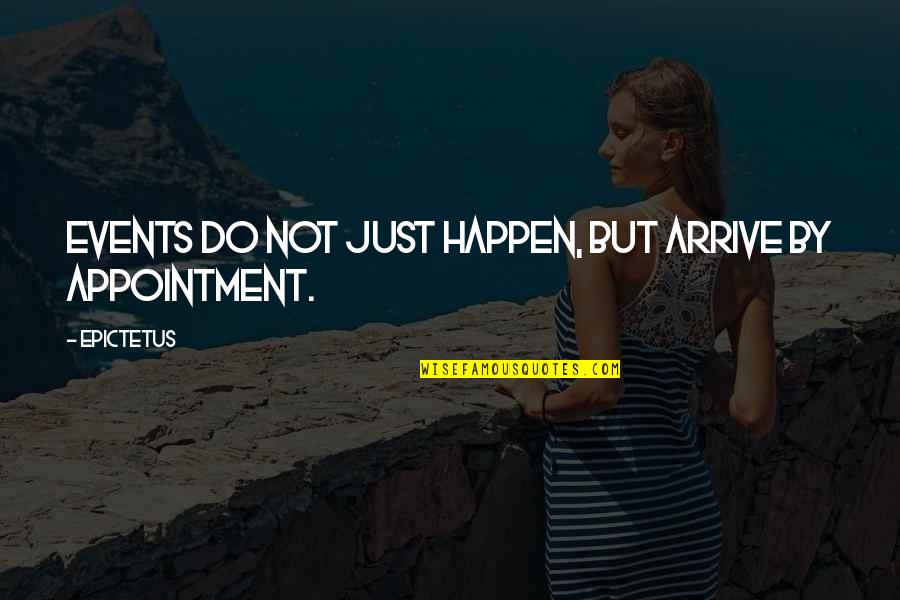 Prigoana Dex Quotes By Epictetus: Events do not just happen, but arrive by