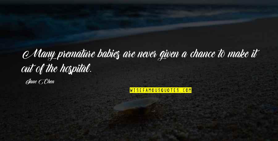 Prihvatiti Sebe Quotes By Jane Chen: Many premature babies are never given a chance