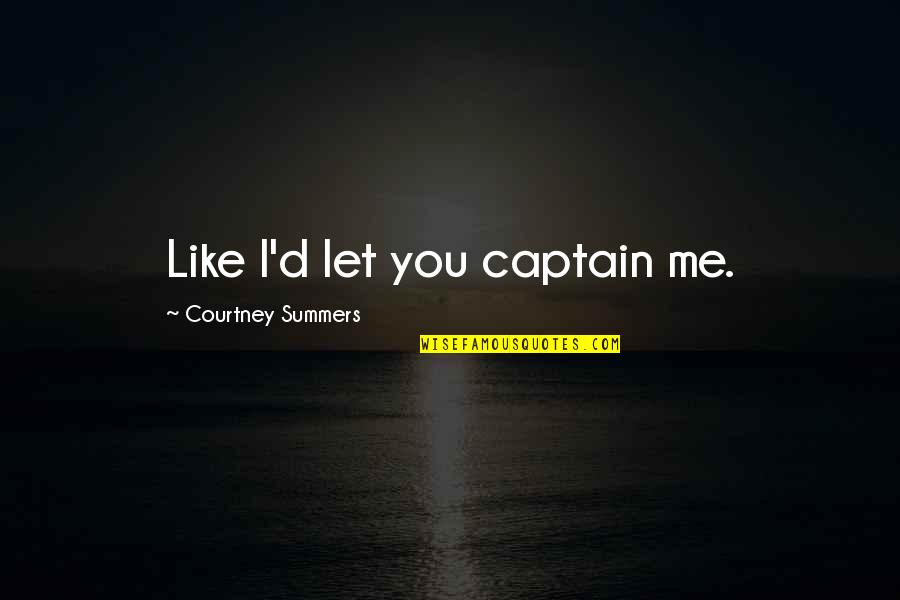 Prijatelja Za Quotes By Courtney Summers: Like I'd let you captain me.