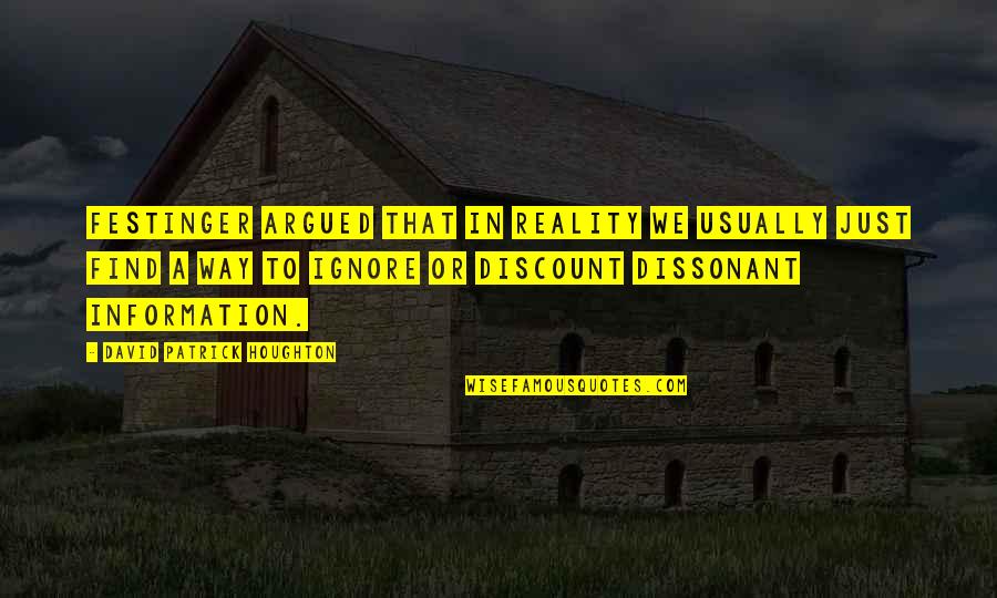 Prijatelji Stari Quotes By David Patrick Houghton: Festinger argued that in reality we usually just Prijatelji Stari Quotes By David Patrick Houghton: Festinger argued that in reality we usually just