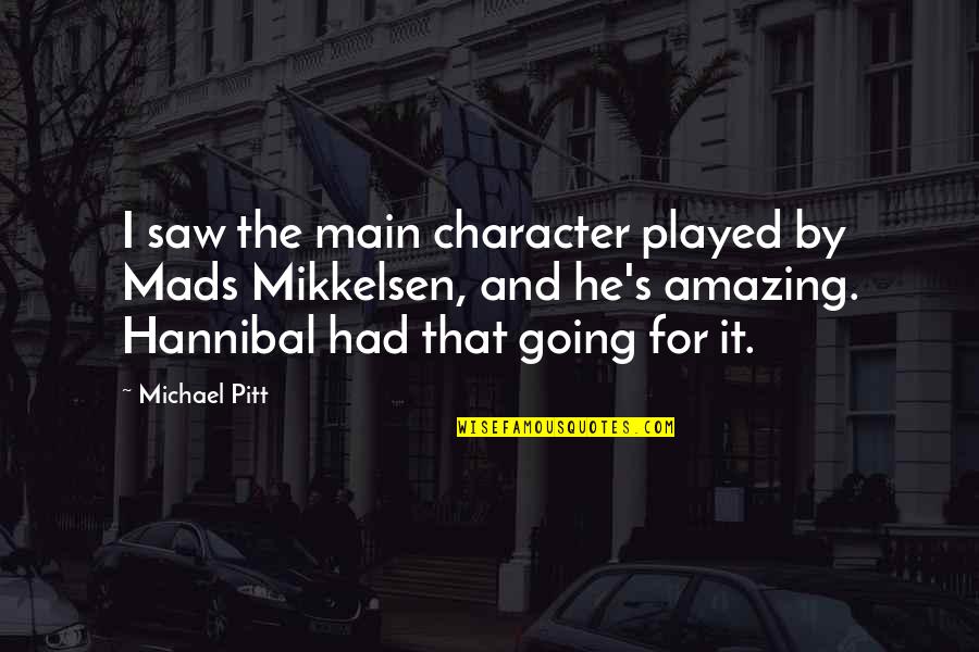 Prijateljice Crtani Quotes By Michael Pitt: I saw the main character played by Mads Prijateljice Crtani Quotes By Michael Pitt: I saw the main character played by Mads