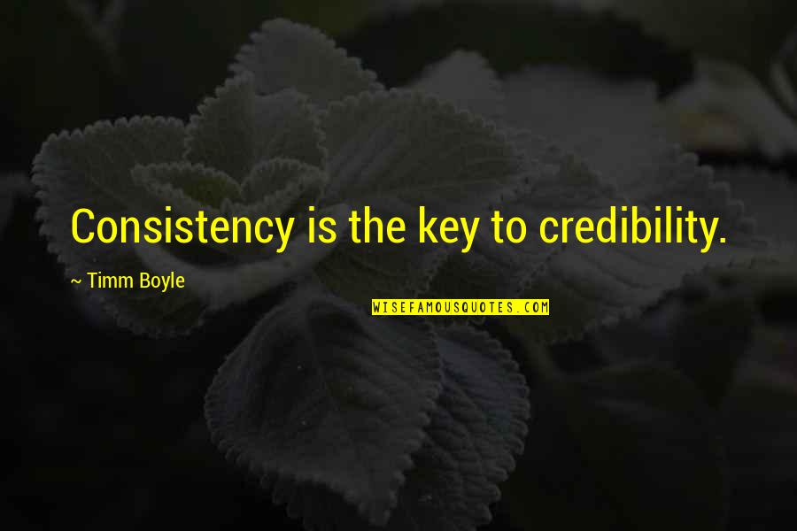 Prijateljice Crtani Quotes By Timm Boyle: Consistency is the key to credibility. Prijateljice Crtani Quotes By Timm Boyle: Consistency is the key to credibility.