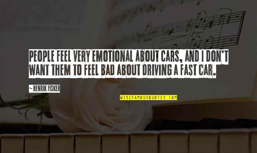 Prijateljice Stihovi Quotes By Henrik Fisker: People feel very emotional about cars, and I Prijateljice Stihovi Quotes By Henrik Fisker: People feel very emotional about cars, and I