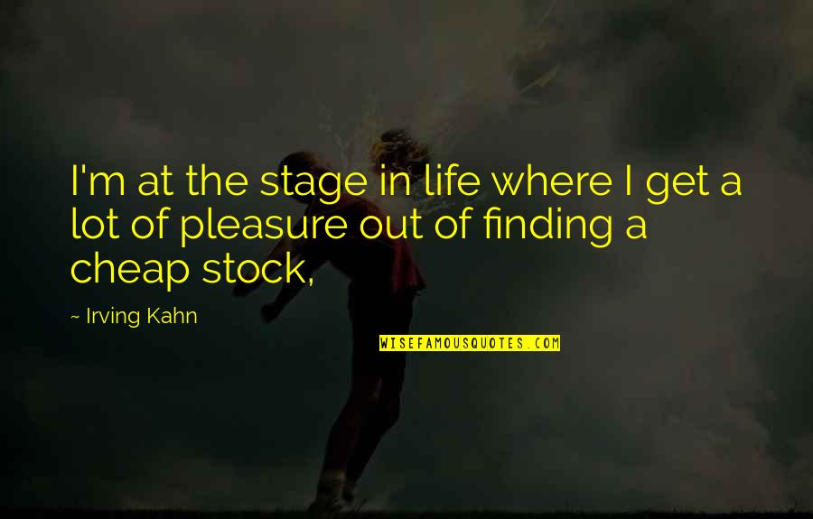 Prijateljstvo Esej Quotes By Irving Kahn: I'm at the stage in life where I