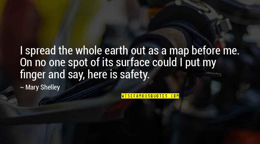 Prijateljstvo Esej Quotes By Mary Shelley: I spread the whole earth out as a Prijateljstvo Esej Quotes By Mary Shelley: I spread the whole earth out as a