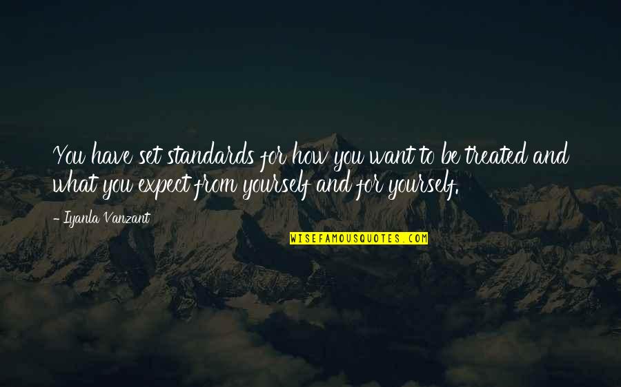 Prijatelju Stari Quotes By Iyanla Vanzant: You have set standards for how you want Prijatelju Stari Quotes By Iyanla Vanzant: You have set standards for how you want