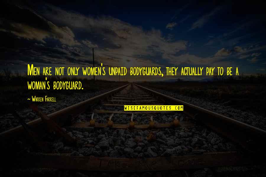 Prijzen Oude Quotes By Warren Farrell: Men are not only women's unpaid bodyguards, they Prijzen Oude Quotes By Warren Farrell: Men are not only women's unpaid bodyguards, they