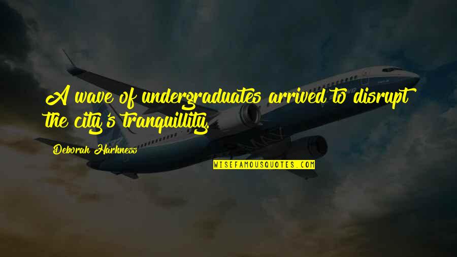 Priklausomi Quotes By Deborah Harkness: A wave of undergraduates arrived to disrupt the