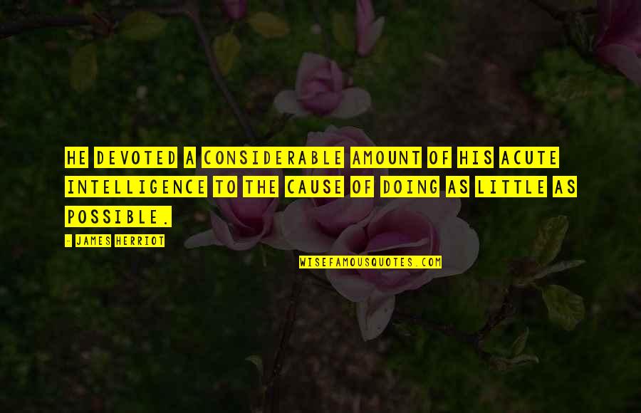 Priklausomos Quotes By James Herriot: He devoted a considerable amount of his acute Priklausomos Quotes By James Herriot: He devoted a considerable amount of his acute