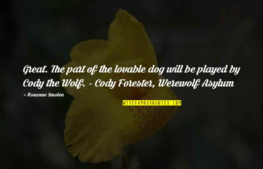 Prilagoditi Na Quotes By Roxanne Smolen: Great. The part of the lovable dog will Prilagoditi Na Quotes By Roxanne Smolen: Great. The part of the lovable dog will