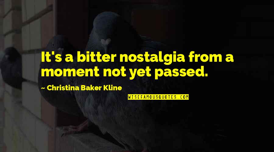 Priland Quotes By Christina Baker Kline: It's a bitter nostalgia from a moment not Priland Quotes By Christina Baker Kline: It's a bitter nostalgia from a moment not