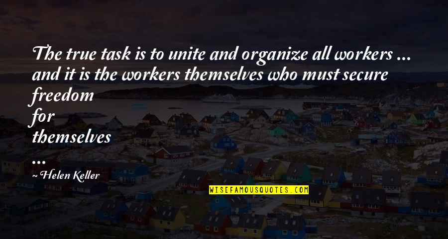 Prilepins Formula Quotes By Helen Keller: The true task is to unite and organize Prilepins Formula Quotes By Helen Keller: The true task is to unite and organize