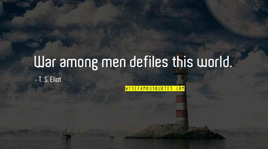 Prilikom Slanja Quotes By T. S. Eliot: War among men defiles this world.