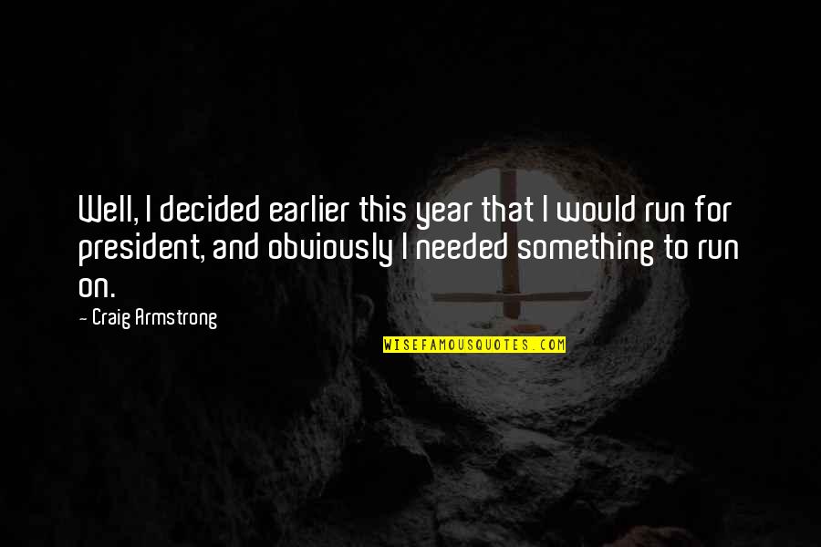 Priller Quotes By Craig Armstrong: Well, I decided earlier this year that I Priller Quotes By Craig Armstrong: Well, I decided earlier this year that I