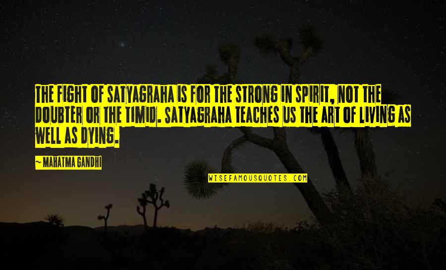Prillinger Quotes By Mahatma Gandhi: The fight of satyagraha is for the strong