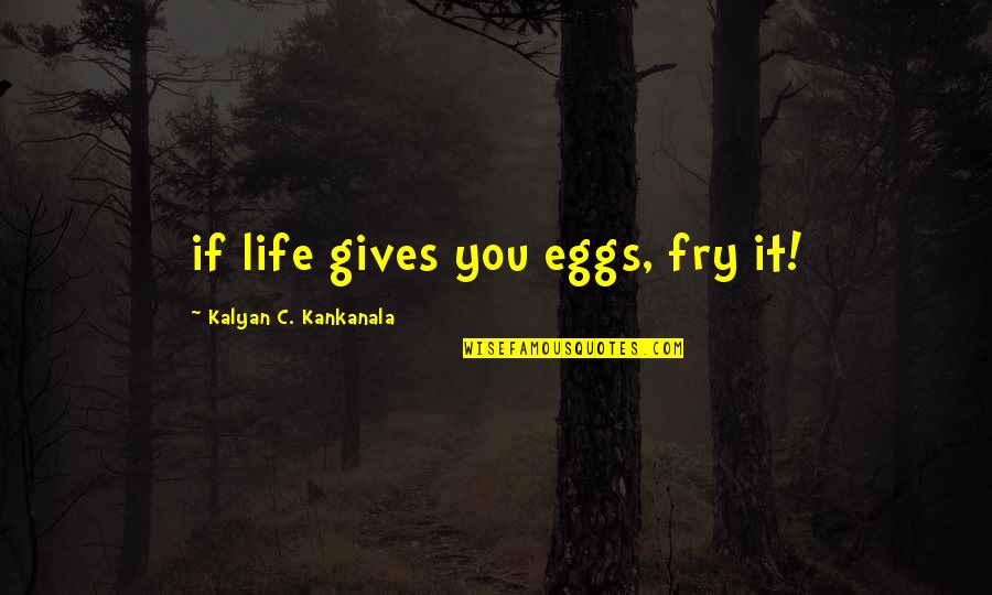 Prim The Hunger Games Quotes By Kalyan C. Kankanala: if life gives you eggs, fry it!