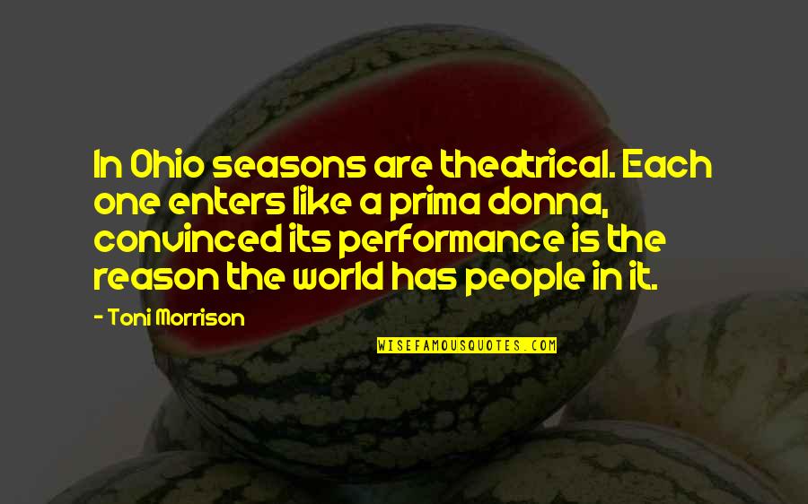 Prima Donna Quotes By Toni Morrison: In Ohio seasons are theatrical. Each one enters
