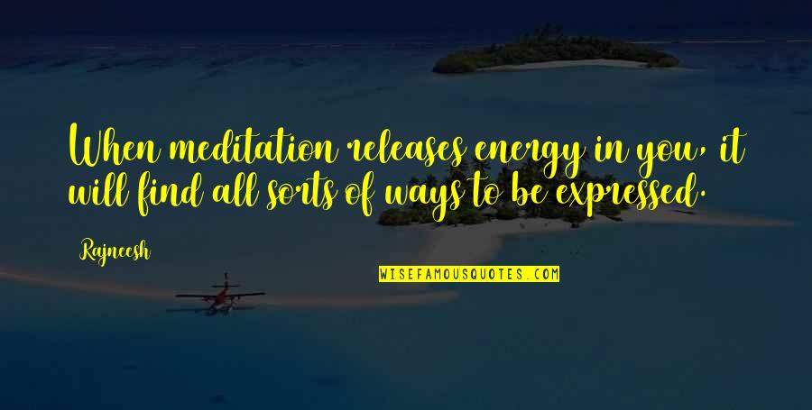 Prima Donnas Quotes By Rajneesh: When meditation releases energy in you, it will