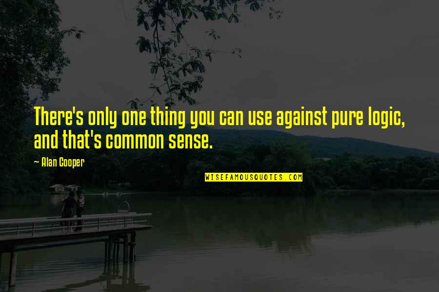 Prima J Corazon Quotes By Alan Cooper: There's only one thing you can use against