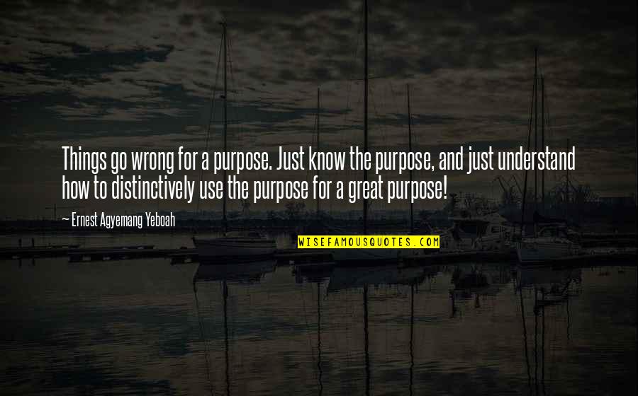 Prima J Corazon Quotes By Ernest Agyemang Yeboah: Things go wrong for a purpose. Just know