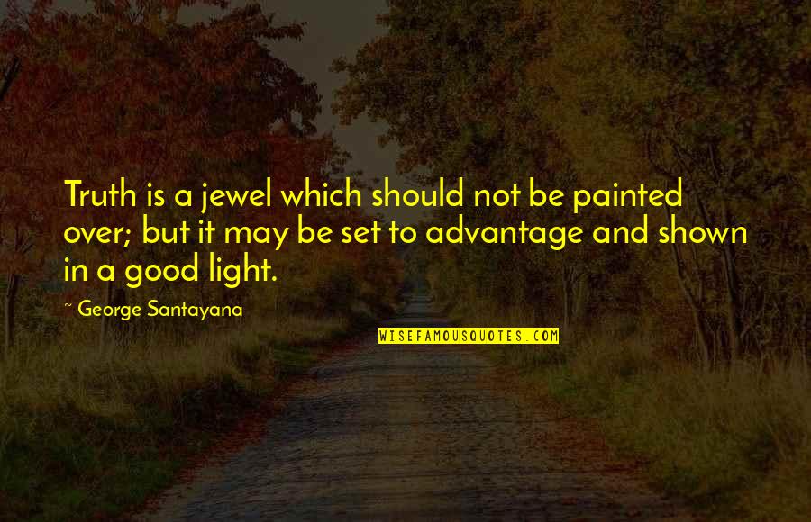 Prima J Corazon Quotes By George Santayana: Truth is a jewel which should not be