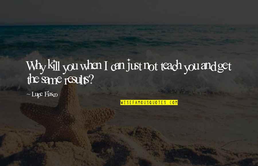 Prima J Corazon Quotes By Lupe Fiasco: Why kill you when I can just not