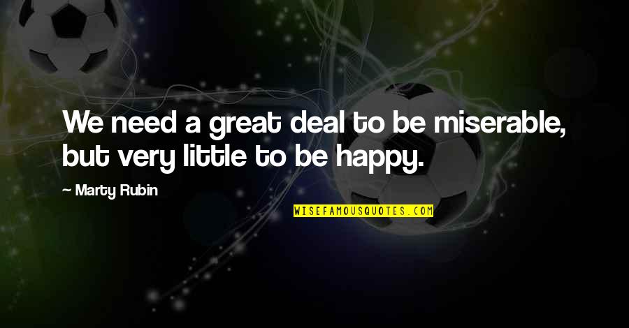 Prima J Corazon Quotes By Marty Rubin: We need a great deal to be miserable,