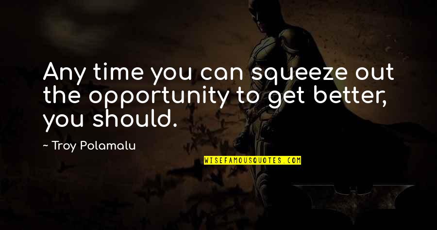 Prima J Corazon Quotes By Troy Polamalu: Any time you can squeeze out the opportunity
