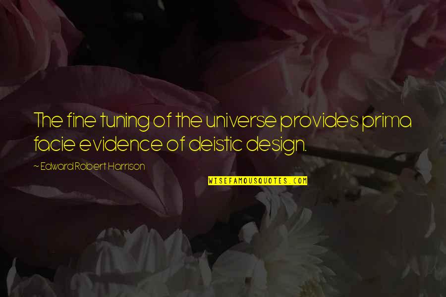 Prima J Quotes By Edward Robert Harrison: The fine tuning of the universe provides prima Prima J Quotes By Edward Robert Harrison: The fine tuning of the universe provides prima