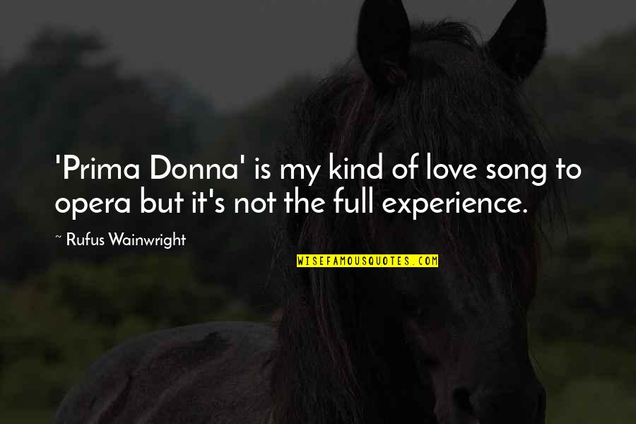 Prima Love Quotes By Rufus Wainwright: 'Prima Donna' is my kind of love song