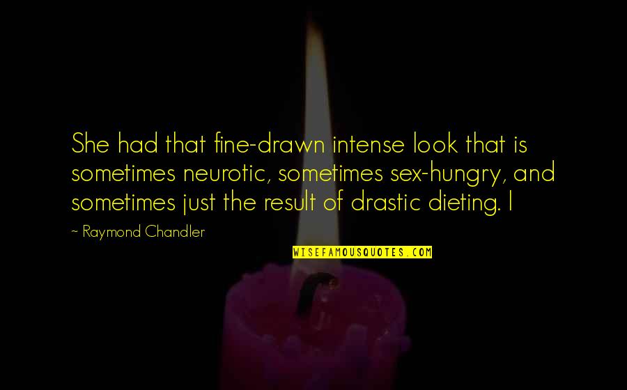 Primal Blueprint Quotes By Raymond Chandler: She had that fine-drawn intense look that is