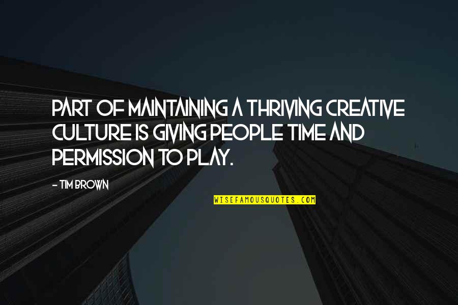 Primal Kerrigan Quotes By Tim Brown: Part of maintaining a thriving creative culture is