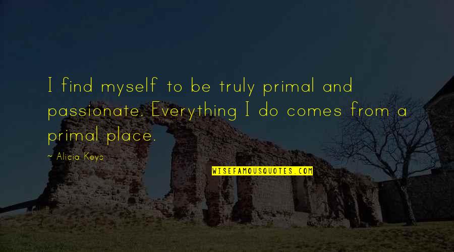 Primal Quotes By Alicia Keys: I find myself to be truly primal and