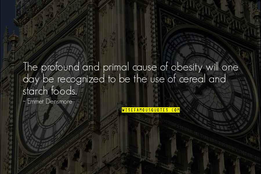 Primal Quotes By Emmet Densmore: The profound and primal cause of obesity will