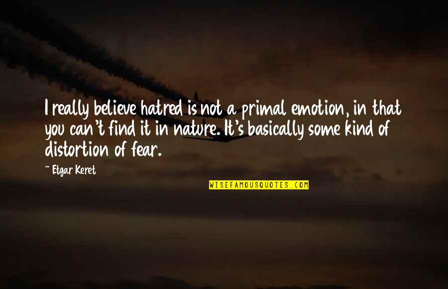 Primal Quotes By Etgar Keret: I really believe hatred is not a primal