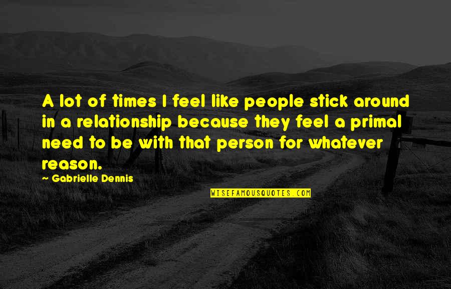 Primal Quotes By Gabrielle Dennis: A lot of times I feel like people