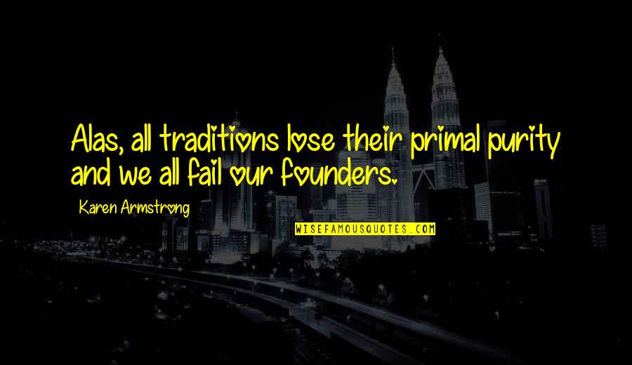 Primal Quotes By Karen Armstrong: Alas, all traditions lose their primal purity and