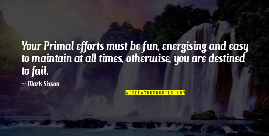 Primal Quotes By Mark Sisson: Your Primal efforts must be fun, energising and