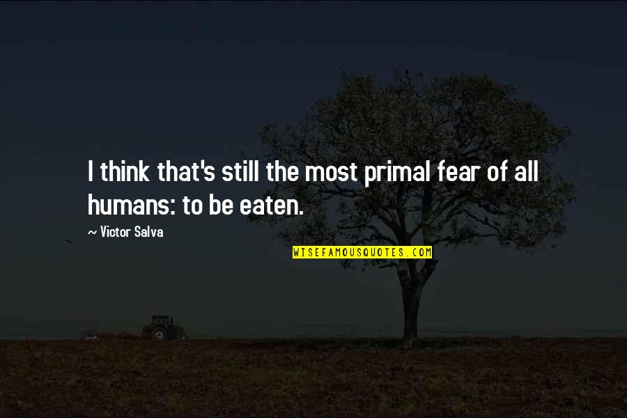 Primal Quotes By Victor Salva: I think that's still the most primal fear