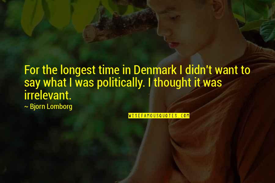 Primally Quotes By Bjorn Lomborg: For the longest time in Denmark I didn't