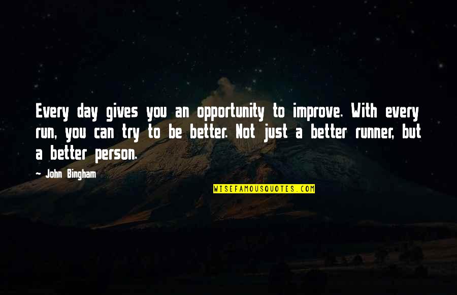 Primally Quotes By John Bingham: Every day gives you an opportunity to improve.