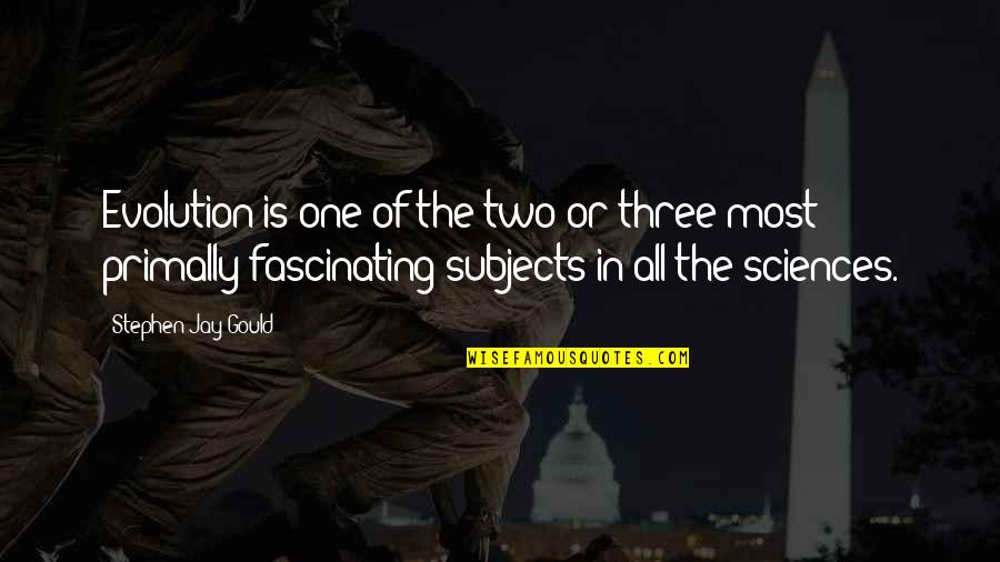 Primally Quotes By Stephen Jay Gould: Evolution is one of the two or three