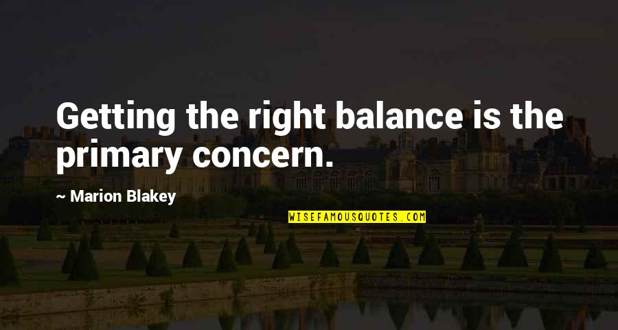 Primaries Quotes By Marion Blakey: Getting the right balance is the primary concern.