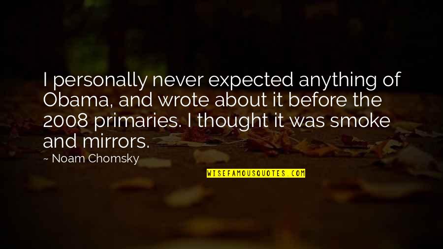 Primaries Quotes By Noam Chomsky: I personally never expected anything of Obama, and