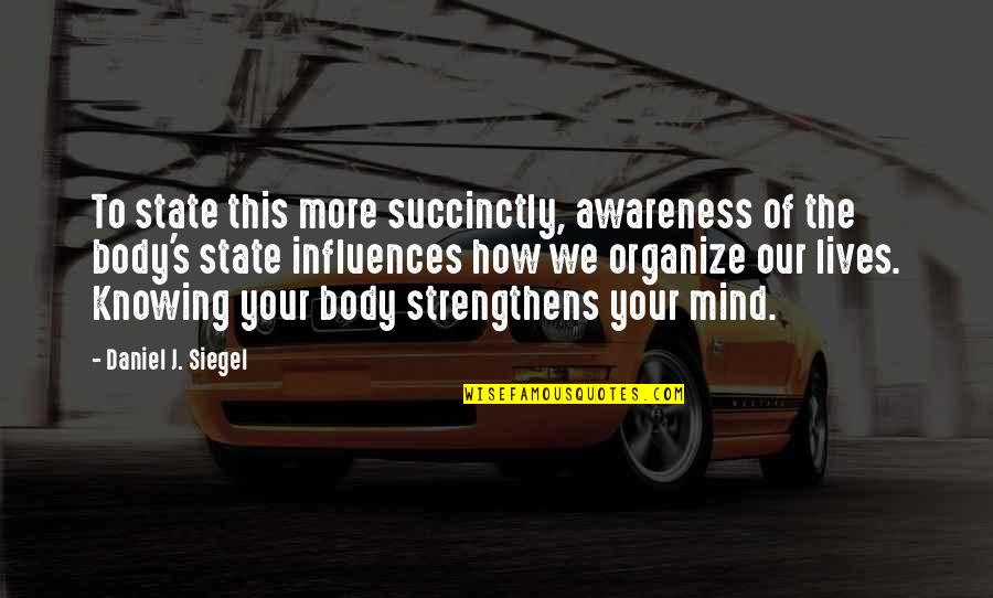Primarily Speaking Quotes By Daniel J. Siegel: To state this more succinctly, awareness of the