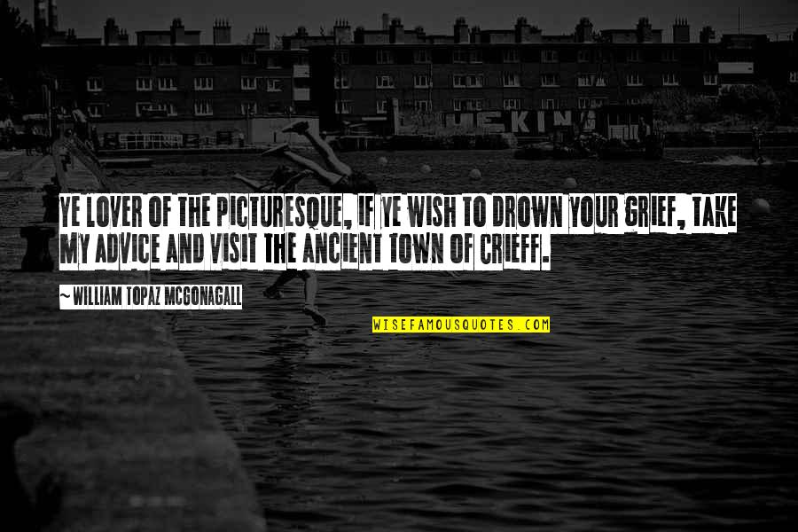Primarios Maroc Quotes By William Topaz McGonagall: Ye lover of the picturesque, if ye wish Primarios Maroc Quotes By William Topaz McGonagall: Ye lover of the picturesque, if ye wish