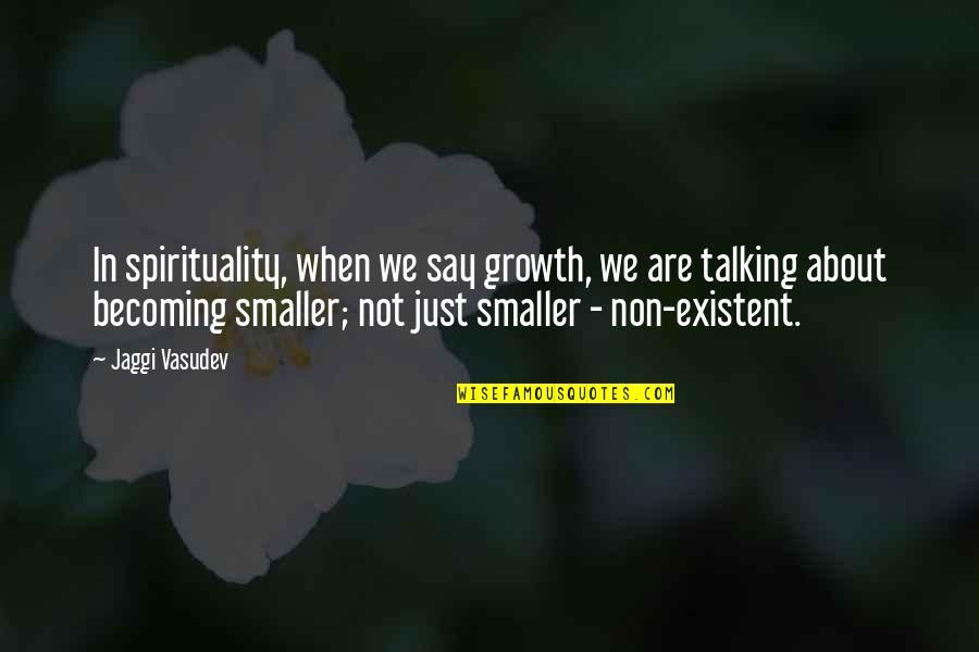 Primarios Secundarios Quotes By Jaggi Vasudev: In spirituality, when we say growth, we are